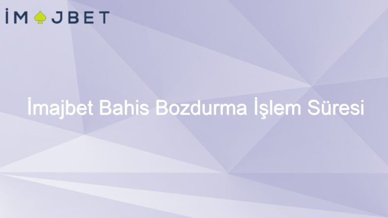 İmajbet Bahis Bozdurma İşlem Süresi