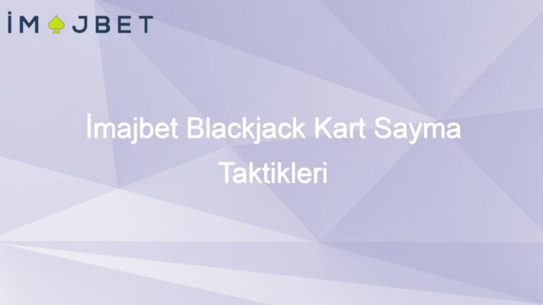 İmajbet Blackjack Kart Sayma Taktikleri
