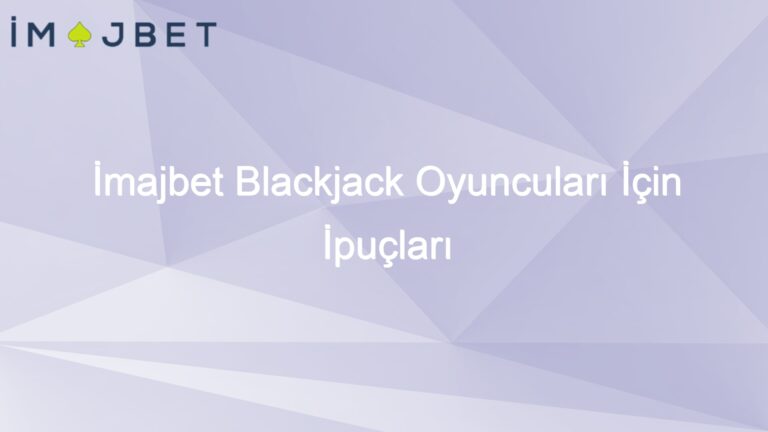 İmajbet Blackjack Oyuncuları İçin İpuçları