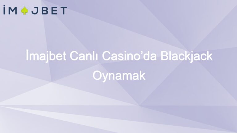 İmajbet Canlı Casino’da Blackjack Oynamak
