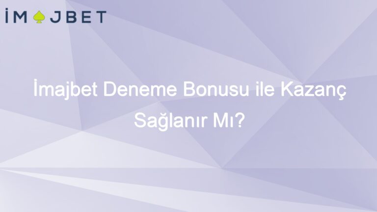 İmajbet Deneme Bonusu ile Kazanç Sağlanır Mı?