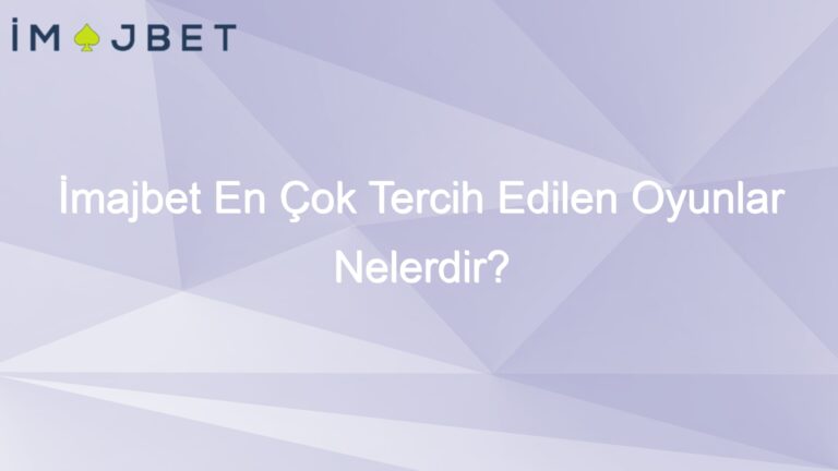İmajbet En Çok Tercih Edilen Oyunlar Nelerdir?