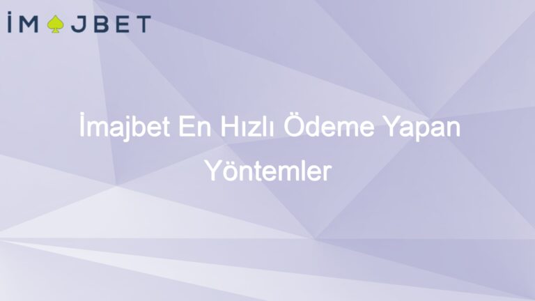 İmajbet En Hızlı Ödeme Yapan Yöntemler