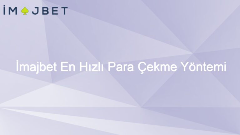İmajbet En Hızlı Para Çekme Yöntemi