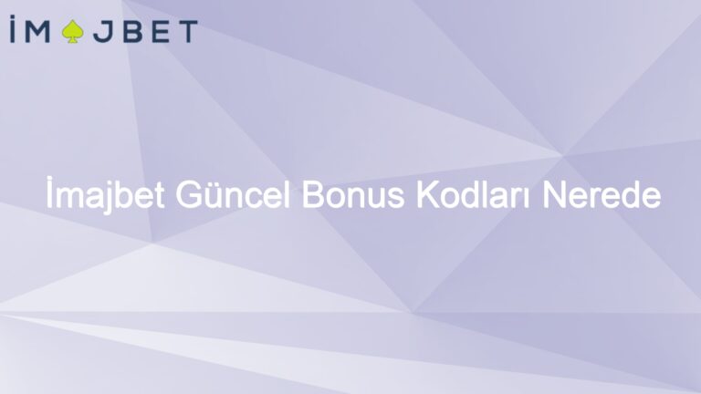 İmajbet Güncel Bonus Kodları Nerede Yayınlanır?