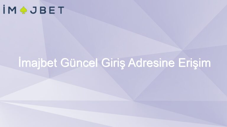 İmajbet Güncel Giriş Adresine Erişim Yöntemleri