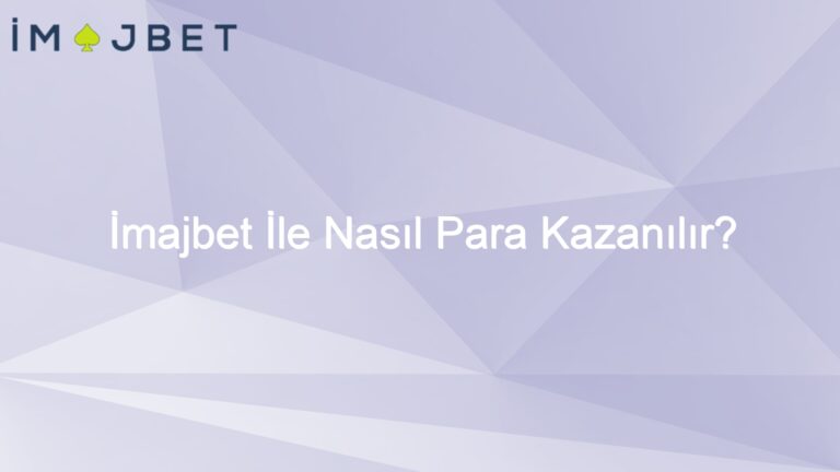 İmajbet İle Nasıl Para Kazanılır?