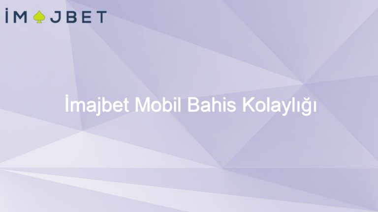 İmajbet Mobil Bahis Kolaylığı