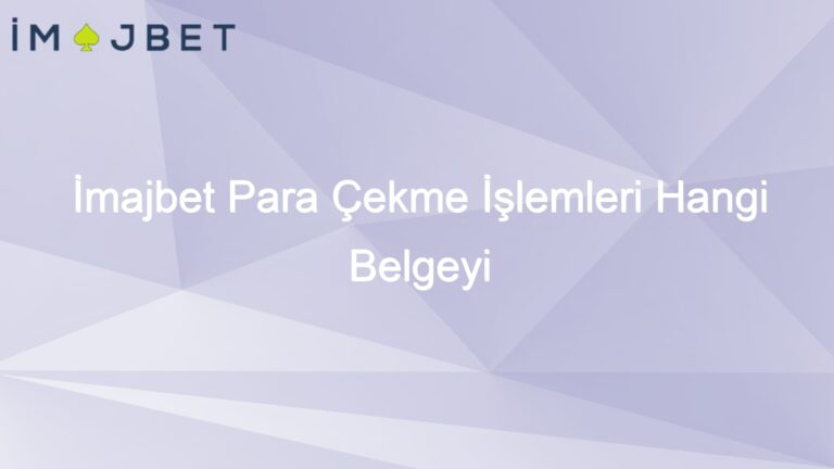 İmajbet Para Çekme İşlemleri Hangi Belgeyi Gerektirir?