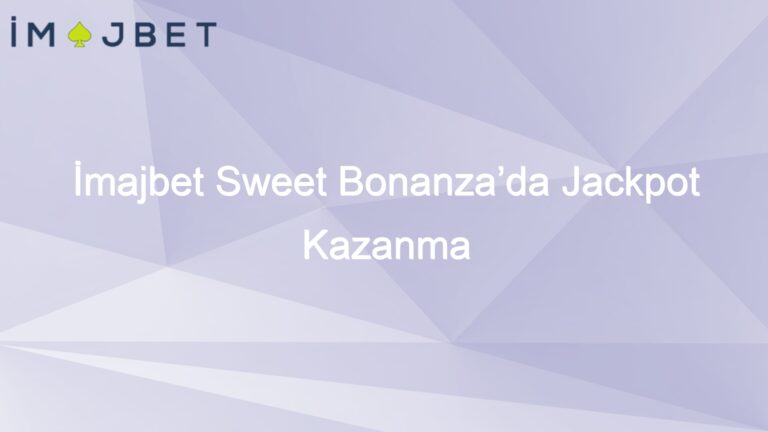İmajbet Sweet Bonanza’da Jackpot Kazanma Taktikleri